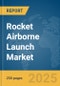 Rocket Airborne Launch Market Report 2025 - Product Image