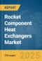 Rocket Component Heat Exchangers Market Report 2025 - Product Image