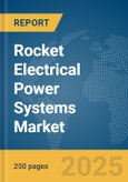 Rocket Electrical Power Systems Market Report 2025- Product Image