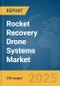 Rocket Recovery Drone Systems Market Report 2025 - Product Image