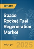 Space Rocket Fuel Regeneration Market Report 2025- Product Image