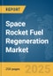 Space Rocket Fuel Regeneration Market Report 2025 - Product Thumbnail Image