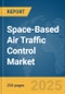 Space-Based Air Traffic Control Market Report 2025 - Product Image
