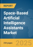 Space-Based Artificial Intelligence Assistants Market Report 2025- Product Image