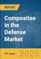 Composites in the Defense Market Report 2025 - Product Thumbnail Image