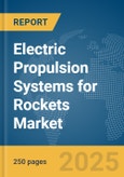 Electric Propulsion Systems for Rockets Market Report 2025- Product Image