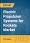 Electric Propulsion Systems for Rockets Market Report 2025 - Product Thumbnail Image