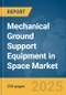 Mechanical Ground Support Equipment (MGSE) in Space (Satellite) Market Report 2025 - Product Thumbnail Image