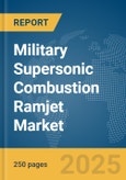 Military Supersonic Combustion Ramjet Market Report 2025- Product Image