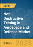 Non Destructive Testing (NDT) in Aerospace and Defense Market Report 2025- Product Image