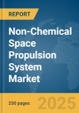 Non-Chemical Space Propulsion System Market Report 2025- Product Image