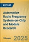 Automotive Radio Frequency System-on-Chip (RF SoC) and Module Research Report, 2025 - Product Thumbnail Image
