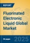 Fluorinated Electronic Liquid Global Market Insights 2025, Analysis and Forecast to 2030, by Manufacturers, Regions, Technology, Application - Product Thumbnail Image