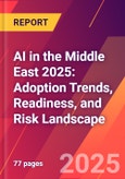 AI in the Middle East 2025: Adoption Trends, Readiness, and Risk Landscape- Product Image