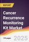 Cancer Recurrence Monitoring Kit Market Report: Trends, Forecast and Competitive Analysis to 2031 - Product Thumbnail Image