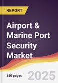 Airport & Marine Port Security Market Report: Trends, Forecast and Competitive Analysis to 2031- Product Image