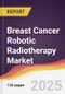 Breast Cancer Robotic Radiotherapy Market Report: Trends, Forecast and Competitive Analysis to 2031 - Product Thumbnail Image