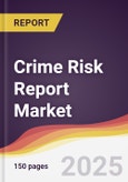 Crime Risk Report Market Report: Trends, Forecast and Competitive Analysis to 2031- Product Image