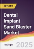 Dental Implant Sand Blaster Market Report: Trends, Forecast and Competitive Analysis to 2031- Product Image