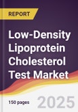 Low-Density Lipoprotein Cholesterol Test Market Report: Trends, Forecast and Competitive Analysis to 2031- Product Image