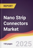Technology Landscape, Trends and Opportunities in Nano Strip Connectors Market- Product Image