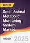 Small Animal Metabolic Monitoring System Market Report: Trends, Forecast and Competitive Analysis to 2031 - Product Thumbnail Image