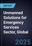 Unmanned Solutions for Emergency Services Sector, Global, 2025-2030- Product Image