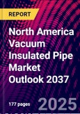 North America Vacuum Insulated Pipe Market Outlook 2037- Product Image