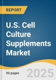 U.S. Cell Culture Supplements Market Size, Share & Trends Analysis Report by Product Type, by Application (Biopharmaceutical Manufacturing, Cell & Gene Therapy, Drug Discovery), by End Use, and Segment Forecasts, 2025-2033- Product Image