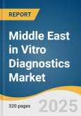 Middle East in Vitro Diagnostics Market Size, Share & Trends Analysis Report by Product (Instruments, Reagents), by Test Location, by End-use (Hospitals, Laboratory), by Application, by Technology, by Region, and Segment Forecasts, 2025-2033- Product Image