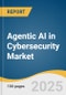 Agentic AI in Cybersecurity Market Size, Share & Trends Analysis Report by Component (Solution, Services), by Application, by Deployment (on-premises, Cloud), by End Use, by Region, and Segment Forecasts, 2025-2033 - Product Thumbnail Image
