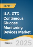 U.S. OTC Continuous Glucose Monitoring Devices Market Size, Share & Trends Analysis Report by Users (Non-Diabetic, Prediabetic, Diabetic), by Application (Lifestyle Wellness, Diabetes Monitoring), by Sales Channel, and Segment Forecasts, 2025-2033- Product Image
