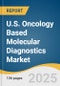 U.S. Oncology Based Molecular Diagnostics Market Size, Share & Trends Analysis Report by Type (Breast Cancer, Lung Cancer), by Product (Instruments, Reagents), by Technology (PCR, Sequencing), by Region, and Segment Forecasts, 2025-2033 - Product Thumbnail Image
