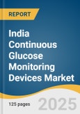 India Continuous Glucose Monitoring Devices Market Size, Share & Trends Analysis Report by Product (Standalone, Integrated CGM-Insulin Pump Systems), by Connectivity (Bluetooth), by Indication, by Distribution Channel and Segment Forecasts, 2025-2033- Product Image