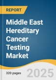 Middle East Hereditary Cancer Testing Market Size, Share & Trends Analysis Report by Cancer, by Technology (Cytogenetic, Biochemical, Molecular Testing), by Test Type (Predictive Testing, Diagnostic Testing), by End-use, by Country, and Segment Forecasts, 2025-2033- Product Image