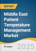 Middle East Patient Temperature Management Market Size, Share & Trends Analysis Report by Product (Convective Warming, Patient Cooling), by Application (General Surgery, Cardiology), by End-use, and Segment Forecasts, 2025-2033- Product Image