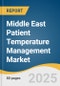 Middle East Patient Temperature Management Market Size, Share & Trends Analysis Report by Product (Convective Warming, Patient Cooling), by Application (General Surgery, Cardiology), by End-use, and Segment Forecasts, 2025-2033 - Product Thumbnail Image