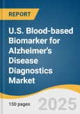 U.S. Blood-based Biomarker for Alzheimer's Disease Diagnostics Market Size, Share & Trends Analysis by Type (Amyloid-related Markers, Tau-related markers, Neurodegeneration), by Technology, by End Use, and Segment Forecasts, 2025-2033- Product Image