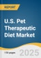 U.S. Pet Therapeutic Diet Market Size, Share & Trends Analysis Report by Product (Wet Food, Dry Food), by Pet(Dogs, Cat), by Indication (Renal Care, Obesity Care), by Distribution Channel, by Region, and Segment Forecasts, 2025-2033 - Product Thumbnail Image