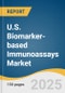 U.S. Biomarker-based Immunoassays Market Size, Share & Trends Analysis Report by Sample (Blood, Saliva), by Product (Reagents & Kits, Consumables), by Biomarker, by Diseases, by End Use, and Segment Forecasts, 2025-2033 - Product Image