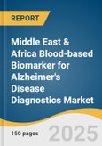 Middle East & Africa Blood-based Biomarker for Alzheimer's Disease Diagnostics Market Size, Share & Trends Analysis Report by Type (Amyloid-related Markers, Tau-related Markers), by Technology, by End-use, by Country, and Segment Forecasts, 2025-2033- Product Image