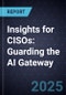 Insights for CISOs: Guarding the AI Gateway - Product Thumbnail Image