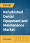 Refurbished Dental Equipment and Maintenance Market Report 2025 - Product Image