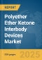 Polyether Ether Ketone (PEEK) Interbody Devices Market Report 2025 - Product Thumbnail Image