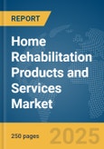 Home Rehabilitation Products and Services Market Report 2025- Product Image