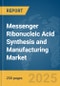 Messenger Ribonucleic Acid (mRNA) Synthesis and Manufacturing Market Report 2025 - Product Image