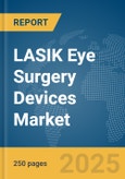 LASIK Eye Surgery Devices Market Report 2025- Product Image