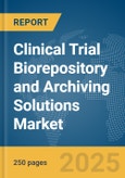 Clinical Trial Biorepository and Archiving Solutions Market Report 2025- Product Image