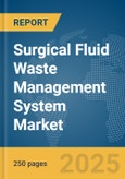 Surgical Fluid Waste Management System Market Report 2025- Product Image