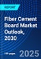 Fiber Cement Board Market Outlook, 2030 - Product Thumbnail Image